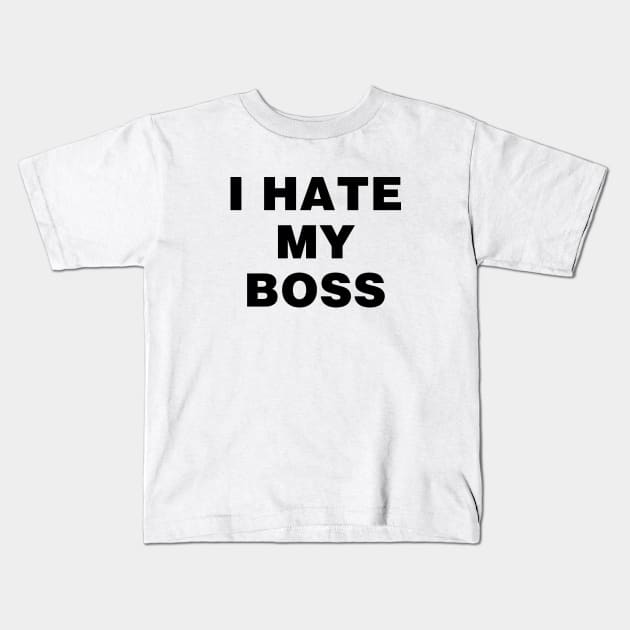 I hate my boss Kids T-Shirt by liviala